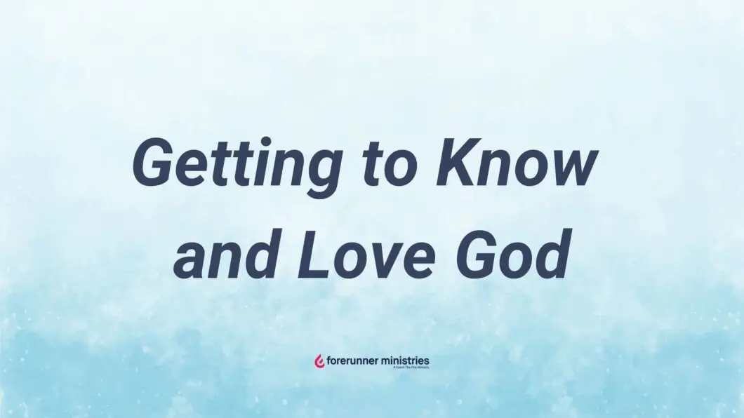 How Do I Get to Know and Love God?