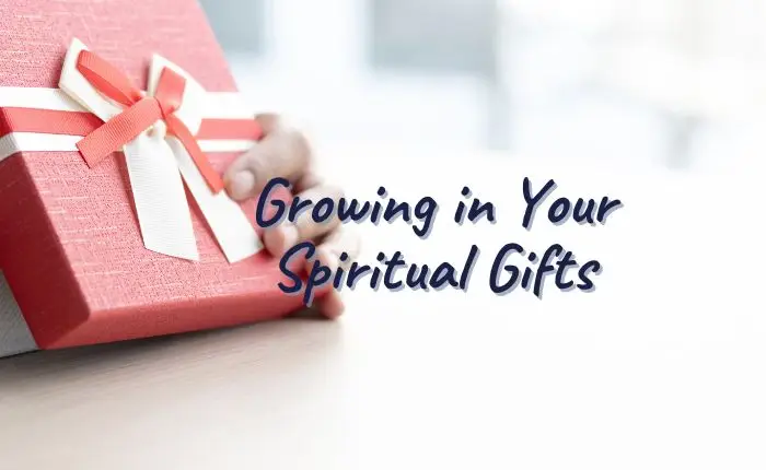 Grow in Your Spiritual Gifts