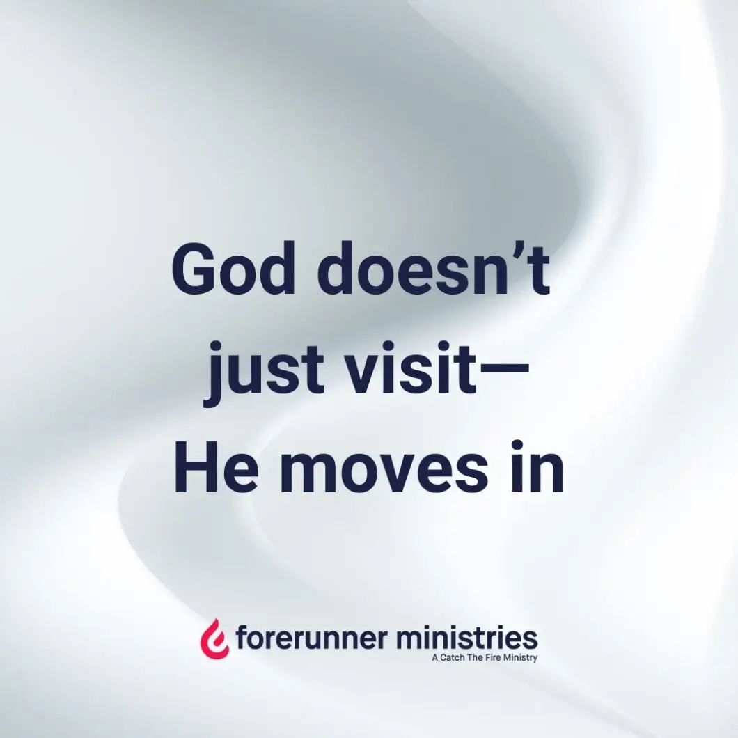 God doesn’t just visit—He moves in