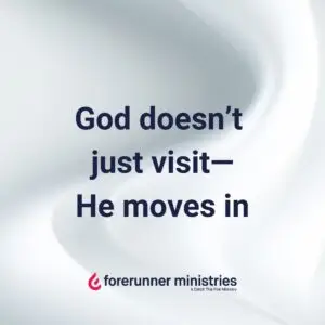 God doesn’t just visit—He moves in