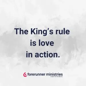 The King’s rule is love in action