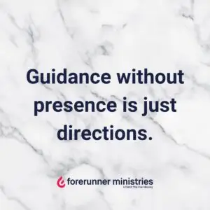 Guidance without presence is just directions