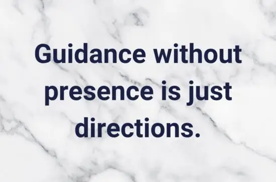 Guidance without presence is just directions