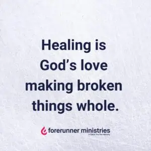 Healing is God’s love making broken things whole