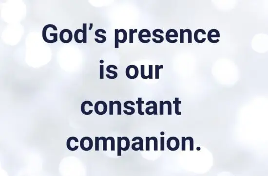God’s presence is our constant companion