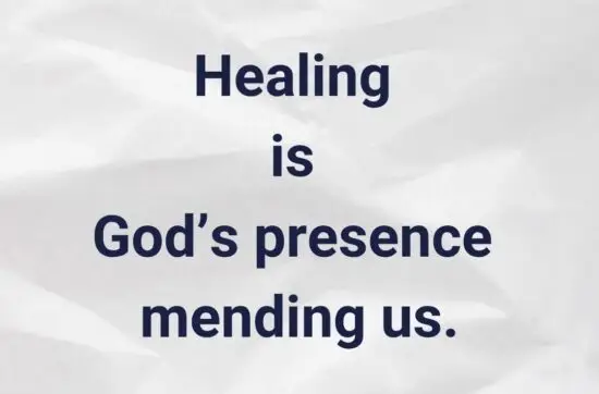 Healing is God’s presence mending us