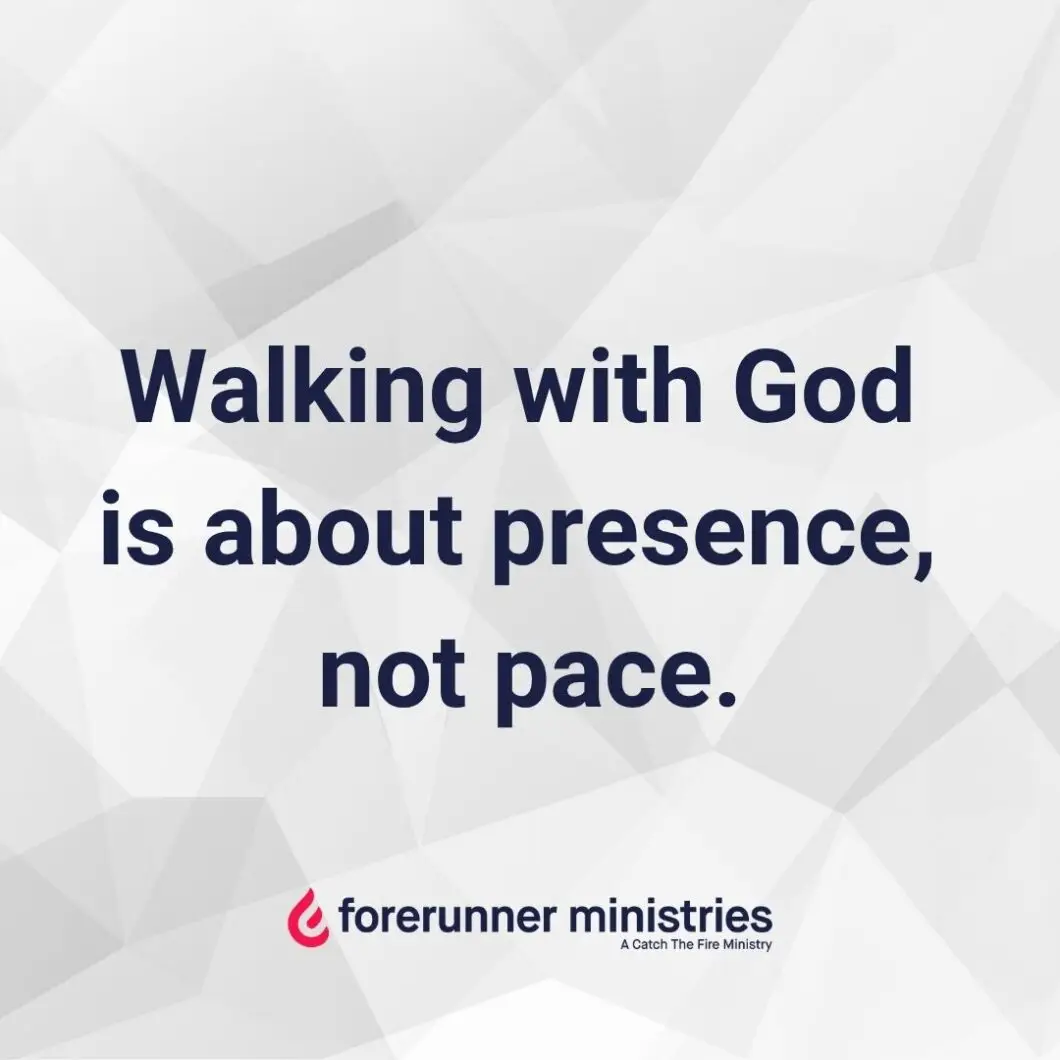 Walking with God is about presence, not pace