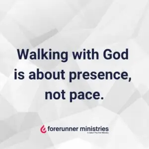 Walking with God is about presence, not pace