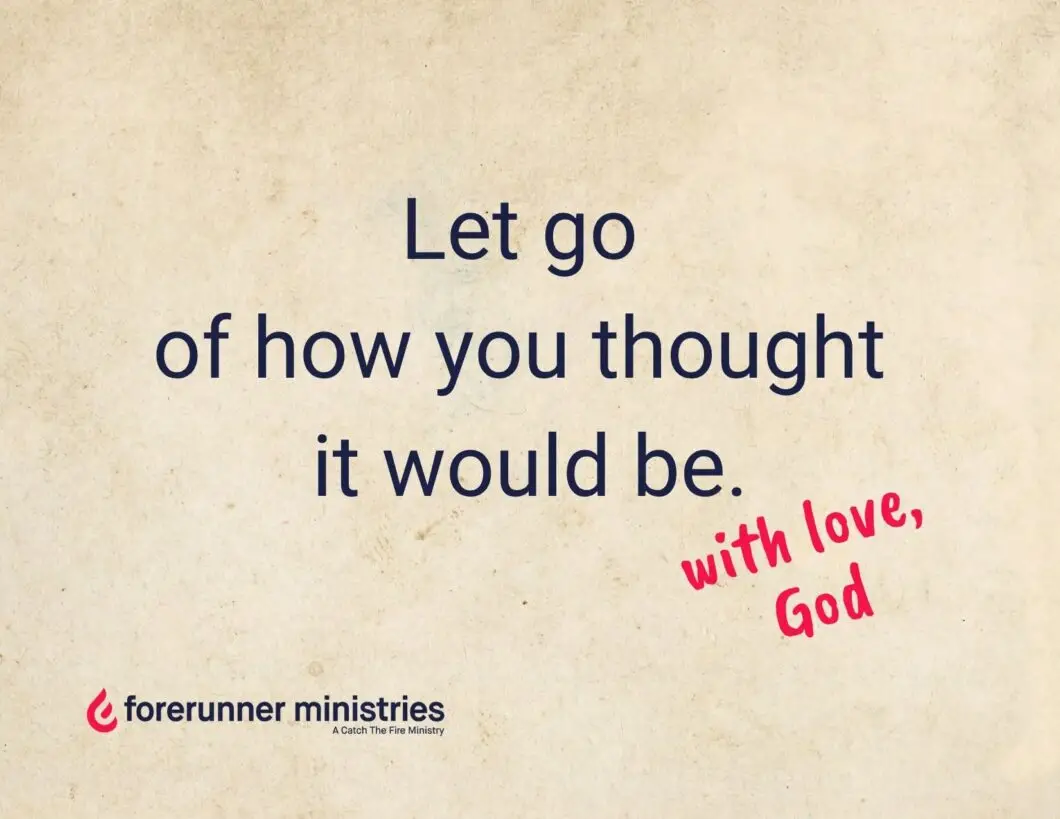 Let go of how you thought it would be