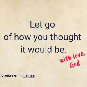Let go of how you thought it would be