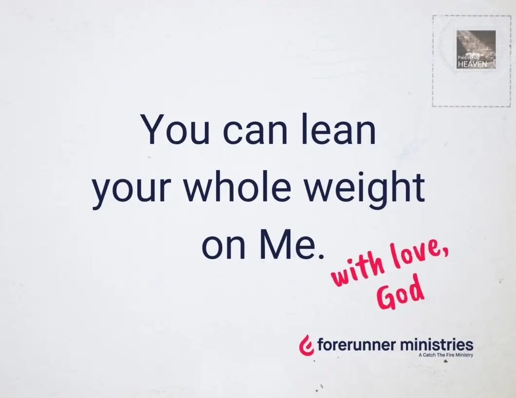 You can lean your whole weight on me