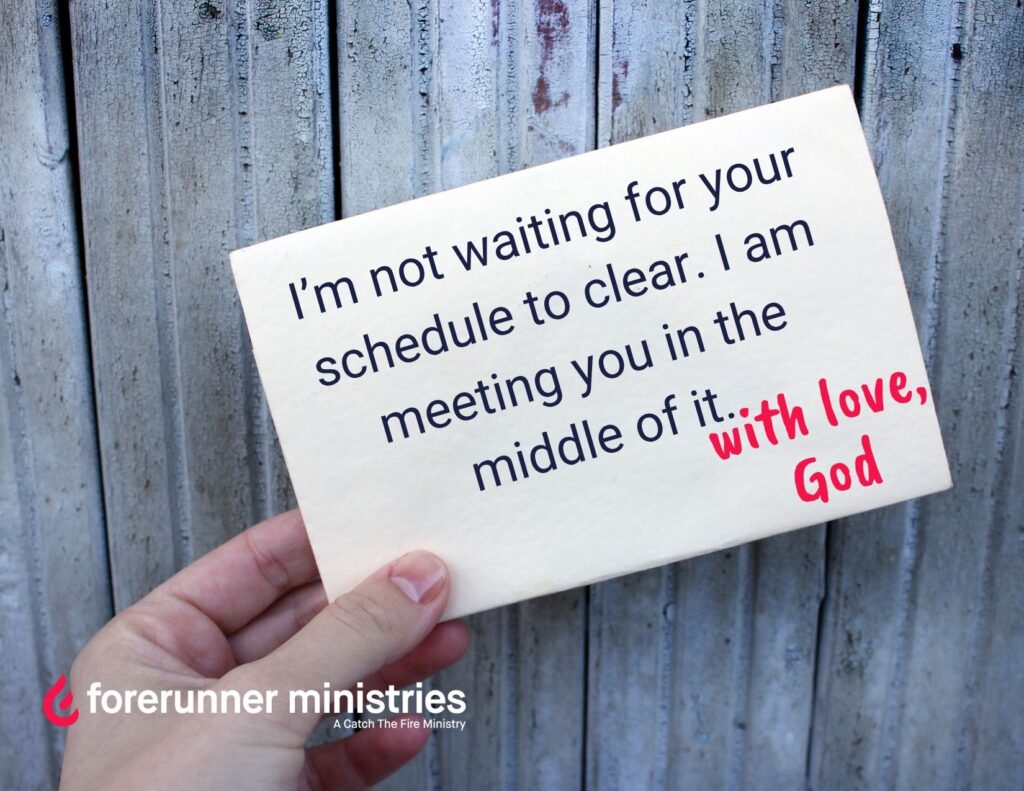 I'm not waiting for your schedule to clear. I am meeting you in the middle of it.