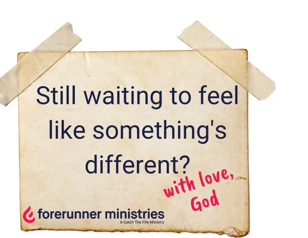 Still waiting to feel like something's different?