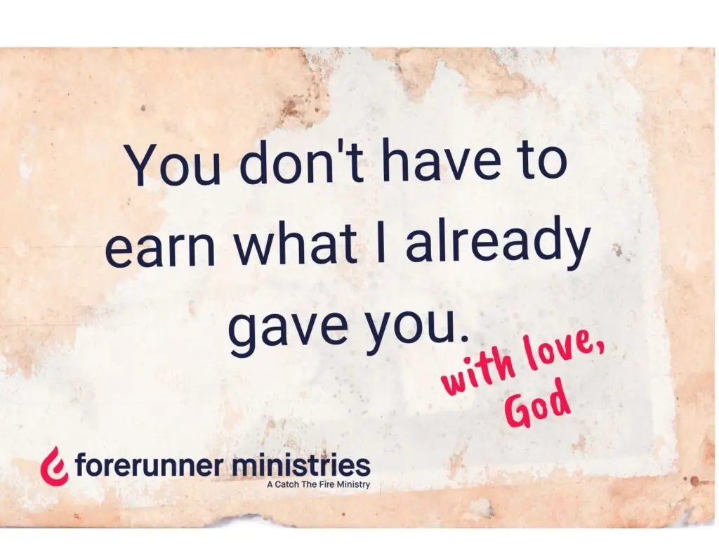 You don't have to earn what I already gave you.